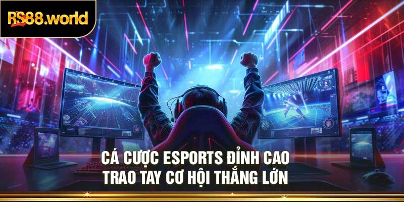 Cá Cược Esports Đỉnh Cao – Trao Tay Cơ Hội Thắng Lớn