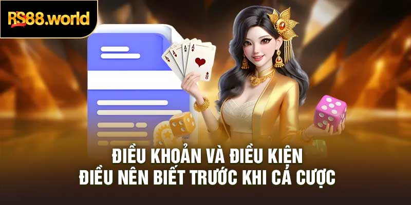 Điều Khoản Và Điều Kiện – Điều Nên Biết Trước Khi Cá Cược