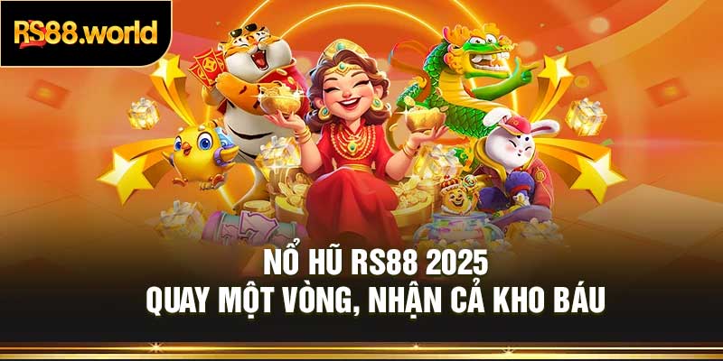 Nổ Hũ RS88 2025 – Quay Một Vòng, Nhận Cả Kho Báu
