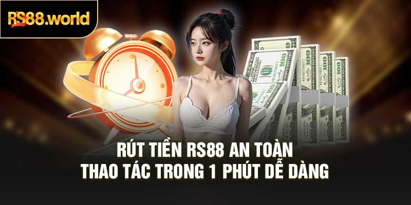 Rút Tiền RS88 An Toàn – Thao Tác Trong 1 Phút Dễ Dàng