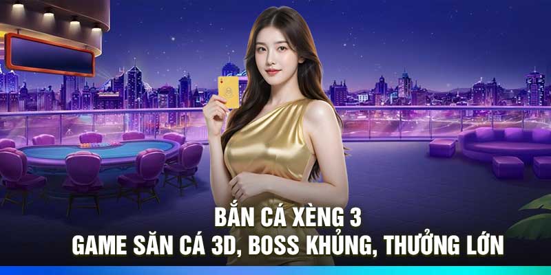 Bắn Cá Xèng 3: Game Săn Cá 3D, BOSS Khủng, Thưởng Lớn